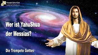 Wer ist YahuShua, der Messias... Wer ist Jesus Christus ?... Ich bin der Ich Bin  Trompete Gottes