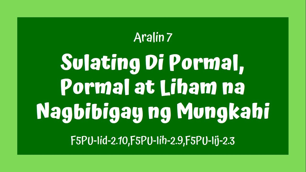 Grade 5 Filipino MELC BASED Aralin 7 Sulating Di Pormal, Pormal at