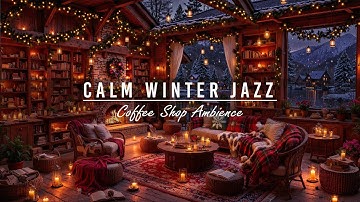 Warm Winter Night at Cozy Coffee Shop Ambience⛄Calm Jazz Music & Crackling Fireplace for Work, Study