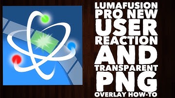 LumaFusion New User Reaction and Transparent PNG Overlay How-To