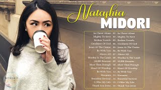Listen To New Praise \u0026 Worship Song 2022 by Natashia Midori | Natashia Midori Non-Stop Playlist