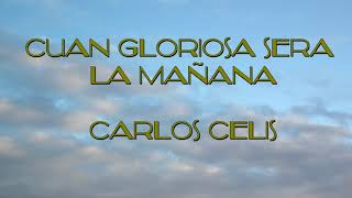Cuan Gloriosa será la mañana Carlos Celis