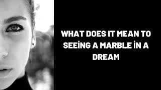 What Does It Mean To Seeing A Marble In A Dream?