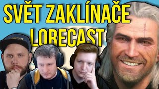 Fantaskně naturalistický svět ZAKLÍNAČE | LORECAST s @HrotyAlgernona @nseterozumbrada5255