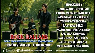 🎶 FULL ALBUM Rock Ballads – Habis Waktu Untukmu | Lagu Sedih \u0026 Galau Terbaik 2025