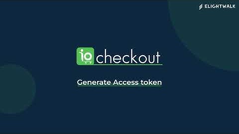 How to Generate Access token for IoCheckout ( Magento Checkout )