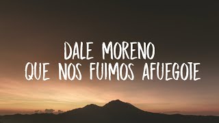 dale moreno que nos fuimos afuegote (Letra/Lyrics)