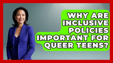 Why Are Inclusive Policies Important For Queer Teens? - Queer Teens United