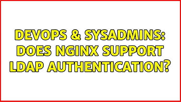 DevOps & SysAdmins: Does Nginx support LDAP authentication? (4 Solutions!!)