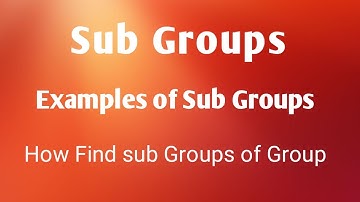 How find sub groups of group. Example of Subgroups. Trivial and Non Trivial Sub groups of a group