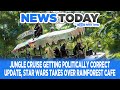 Jungle Cruise Getting Politically Correct Update, Star Wars Invades Rainforest Cafe -NewsToday 1/27