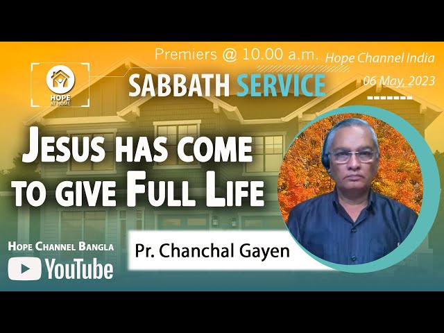Bangla Sabbath Service | Jesus has come to give Full Life | Pr. Chanchal Gayen | 06 May, 2023
