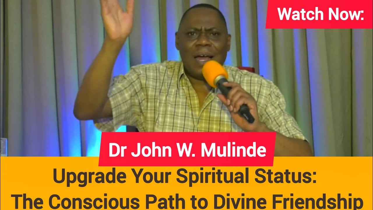The Divine Invitation: Your Choice to Become God's Friend - Dr John W MULINDE (Full Sermon)
