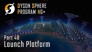 Launch Platform - NG+ Part 49 - Dyson Sphere Program