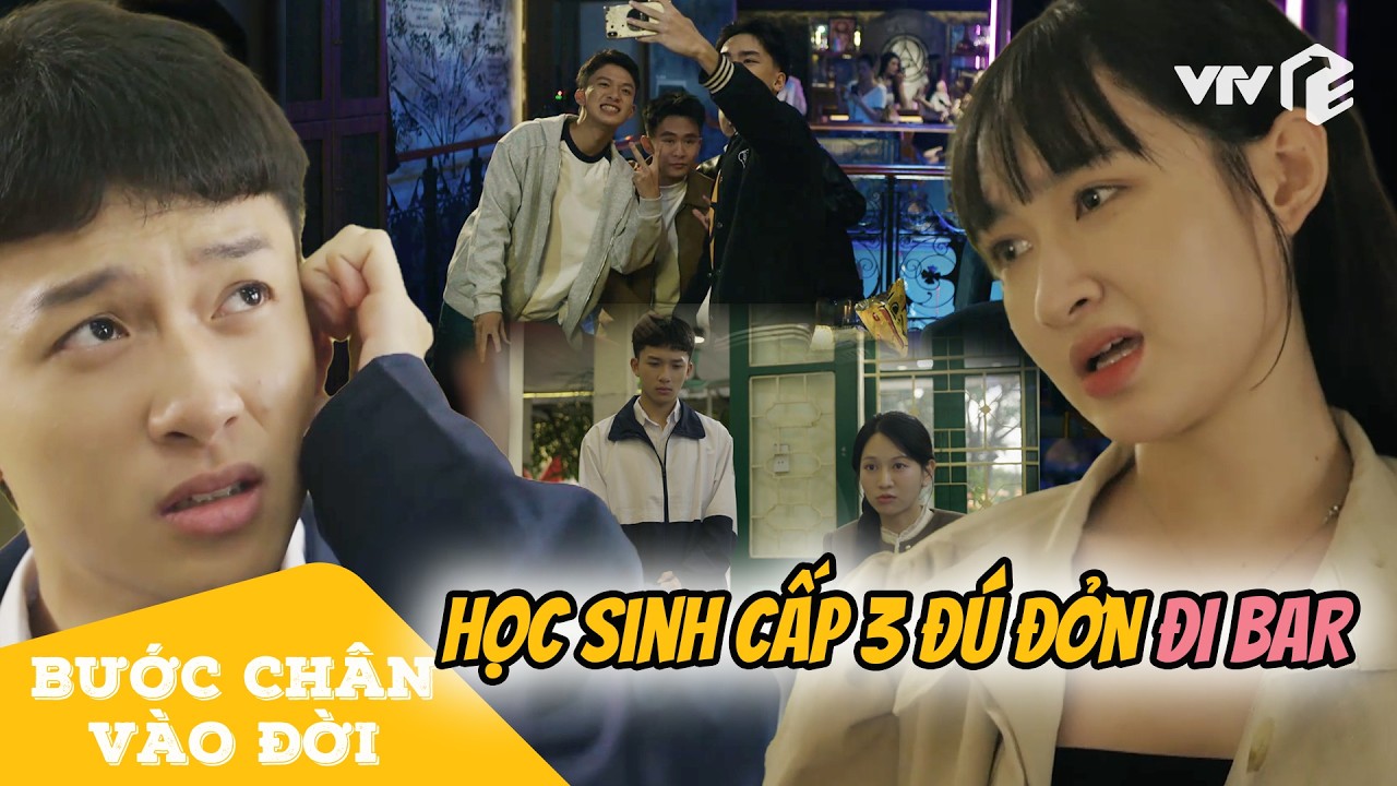 Học sinh cấp 3 trốn nhà đi bar & cái kết ĐẮNG | Bước Chân Vào Đời Tập 8