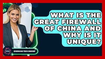 What Is The Great Firewall Of China And Why Is It Unique? - Emerging Tech Insider