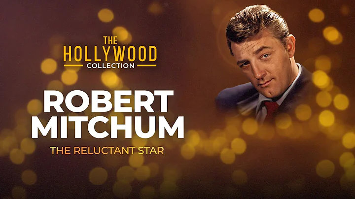 Robert Mitchum: The Reluctant Star | The Hollywood...