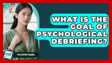 What Is The Goal Of Psychological Debriefing? - PTSD Support Channel