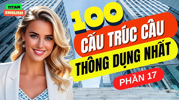 Luyện Nói Thành Thạo Qua Các Cấu Trúc Câu Hay Dùng Hàng Ngày | Cấu Trúc Ai cũng Dùng | Phần 17
