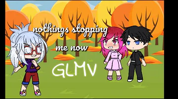 nothing stopping me now -GLMV-