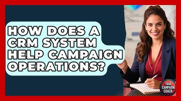 How Does A CRM System Help Campaign Operations? - Your Campaign Coach