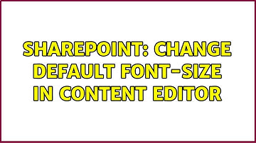 Sharepoint: Change default font-size in Content Editor (2 Solutions!!)