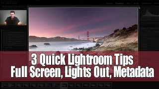 Lets Talk Lightroom - 3 quick lightroom tips (Full screen, lights out and Metadata)