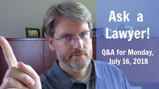 Ask a Lawyer | Legal Q&A for July 16th, 2018