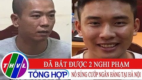 Đã bắt được hai nghi phạm nổ súng cướp ngân hàng tại Hà Nội
