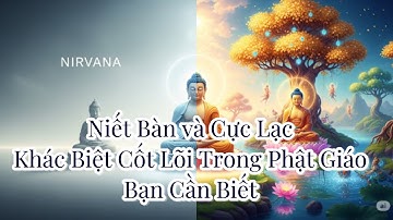 NIẾT BÀN & CỰC LẠC: Khác Biệt Cốt Lõi Trong Phật Giáo Bạn Cần Biết!