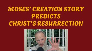 MOSES CREATION STORY PREDICTS CHRISTS RESURRECTION