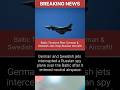 🇩🇪✈️Alert Over the Baltic! 🇩🇪✈️🇸🇪 Russian Plane  Intercepted by German &amp; Swedish Jets!#shorts