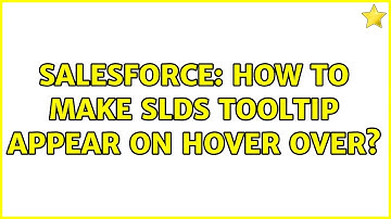 Salesforce: How to make SLDS tooltip appear on hover over?