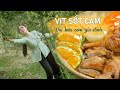 Mềm thịt, ngọt nước - ra vườn hái trái, làm VỊT SỐT CAM -Khói Lam Chiều #139| Duck with Orange sauce