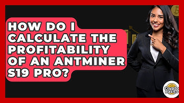 How Do I Calculate The Profitability Of An Antminer S19 Pro? - CryptoBasics360.com