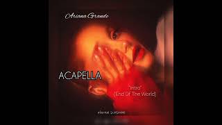 Ariana Grande - Intro (End Of The World) (Official HD Acapella)