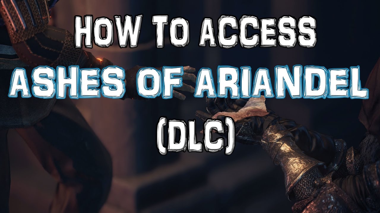 Dark Souls 3 Dlc Ashes Of Ariandel How To Access