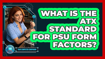 What Is The ATX Standard For PSU Form Factors? - Your Computer Companion