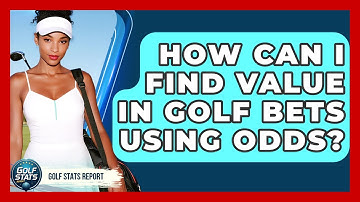 How Can I Find Value In Golf Bets Using Odds? - Golf Stats Report
