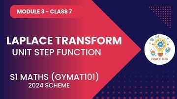 UNIT STEP FUNCTION | LAPLACE TRANSFORM |KTU  S1 MATHS |GRP B&C 2024 SCHEME|MODULE 3 - CLASS 7
