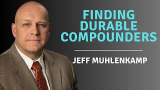 Finding Great Companies in a Challenging Macro Environment with Jeff Muhlenkamp