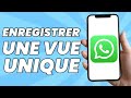 Comment enregistrer une vue unique sur whatsapp 2024