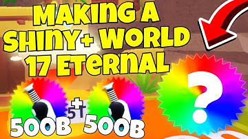 Making A Shiny+ World 17 Eternal [Weapon Fighting Simulator]