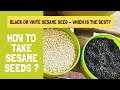 How to take sesame seeds? Which sesame seeds are good - white or black? How much is enough?