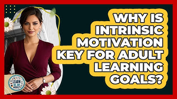 Why Is Intrinsic Motivation Key For Adult Learning Goals? - Learn As An Adult