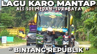 LAGU KARO ENAK DIDENGAR 'BINTANG REPUBLIK' PERJALANAN BUS ALS 301 BERSAMA SOPIR MUDA GAGAH DAN GESIT