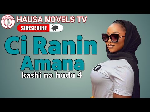 Download CIRANIN AMANA part 4 Hausa Novel - labarin takadirar yarinya MAI suna AMANA data fito yawon ci rani