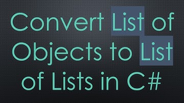 Convert List of Objects to List of Lists in C#