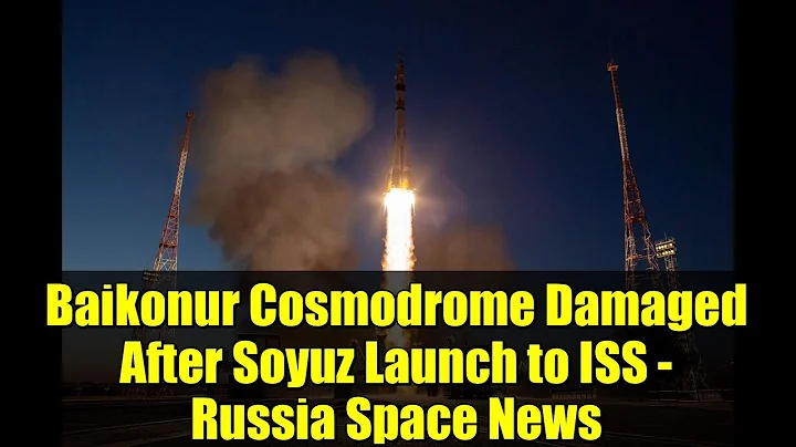 Baikonur Cosmodrome Damaged After Soyuz Launch to ISS - Russia Space News