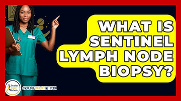 What Is Sentinel Lymph Node Biopsy? - Oncology Support Network